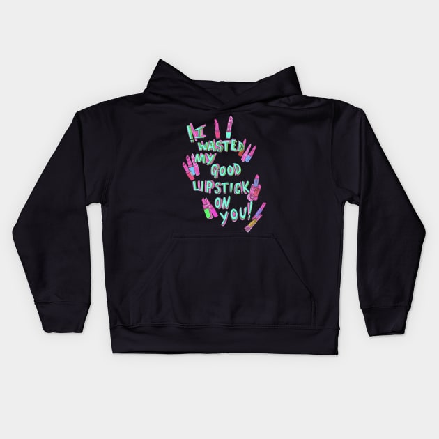 I wasted my good lipstick on you Kids Hoodie by minniemorrisart